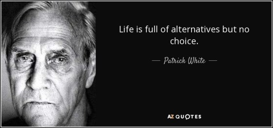 quote-life-is-full-of-alternatives-but-no-choice-patrick-white-46-11-05